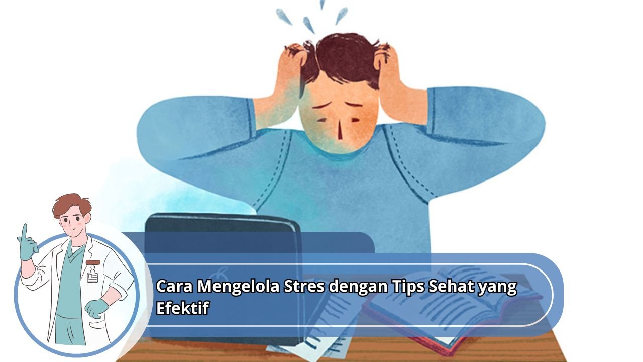 Cara Mengelola Stres dengan Tips Sehat yang Efektif